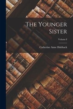 The Younger Sister; Volume I - Hubback, Catherine Anne