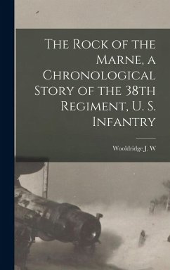 Cover The Rock of the Marne, a Chronological Story of the 38th Regiment, U. S. Infantry