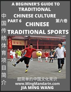 Introduction to Chinese Traditional Sports- A Beginner's Guide to Traditional Chinese Culture (Part 6), Self-learn Reading Mandarin with Vocabulary, Easy Lessons, Essays, English, Simplified Characters & Pinyin - Wang, Jia Ming