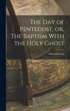 The Day of Pentecost, or, The Baptism With the Holy Ghost - Irving, Edward