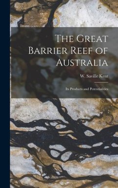 The Great Barrier Reef of Australia; its Products and Potentialities - Kent, W. Saville D.