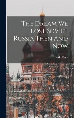 The Dream We Lost Soviet Russia Then And Now - Utley, Freda
