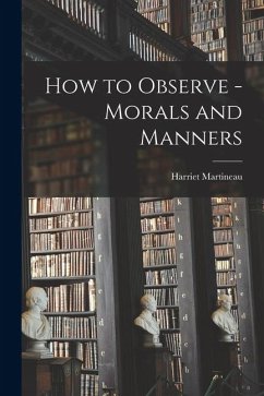 How to Observe - Morals and Manners - Harriet, Martineau