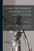 A Law Dictionary, Adapted to the Constitution: And Laws of the United States of America, and of the Several States of the American Union; With Referen