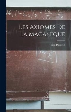 Les Axiomes De La Macanique - Painlevé, Paul