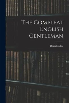 The Compleat English Gentleman - Daniel, Defoe