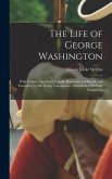 The Life of George Washington: With Curious Ancedotes, Equally Honourale to Himself, and Exemplary to His Young Countrymen: Embellished With Six Engr