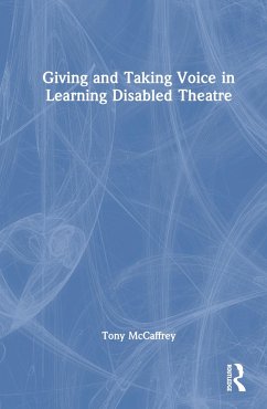 Giving and Taking Voice in Learning Disabled Theatre - McCaffrey, Tony