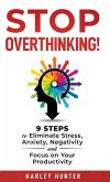 Stop Overthinking! 9 Steps to Eliminate Stress, Anxiety, Negativity and Focus your Productivity