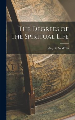 The Degrees of the Spiritual Life - Auguste, Saudreau