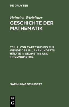 Von Cartesius bis zur Wende des 18. Jahrhunderts, Hälfte II: Geometrie und Trigonometrie (eBook, PDF) - Wieleitner, Heinrich