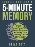 5 Minute Memory: 5-Minutes a Day to Triple Your Power to Learn, Develop a Photographic Memory & Read 500% Faster - Upgrade Your Brain (eBook, ePUB)