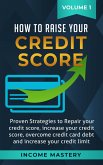 How to Raise Your Credit Score: Proven Strategies to Repair Your Credit Score, Increase Your Credit Score, Overcome Credit Card Debt and Increase Your Credit Limit Volume 1 (eBook, ePUB)