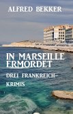 In Marseille ermordet: Drei Frankreich Krimis (eBook, ePUB)