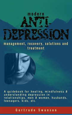 Modern Anti Depression Management, Recovery, Solutions and Treatment (eBook, ePUB) - Swanson, Gertrude