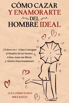 Cómo Cazar y Enamorarte del Hombre Ideal (eBook, ePUB) - Vance, Alexandro; Bailey, Mike