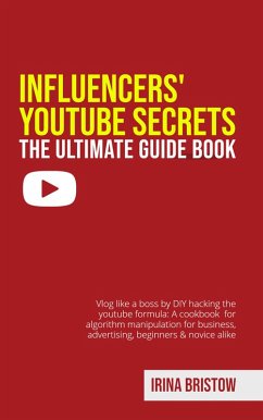 Influencers' Youtube Secrets - The Ultimate Guide Book (eBook, ePUB) - Bristow, Irina