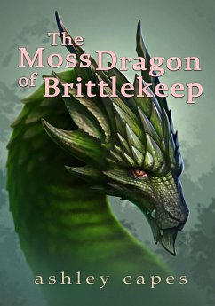 The Moss Dragon of Brittlekeep (eBook, ePUB) - Capes, Ashley