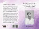 Who Takes Care of The Caregiver While They Care For Someone Who Has A Mental Health Illness (eBook, ePUB) Who Takes Care of The Caregiver While They Care For Someone Who Has A Mental Health Illness (eBook, ePUB)