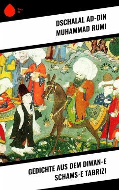 Gedichte aus dem Diwan-e Schams-e Tabrizi (eBook, ePUB) - Rumi, Dschalal Ad-Din Muhammad