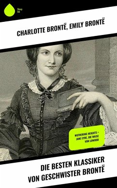Die besten Klassiker von Geschwister Brontë (eBook, ePUB) - Brontë, Charlotte; Brontë, Emily