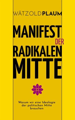 Manifest der Radikalen Mitte (eBook, ePUB) - Plaum, Wätzold