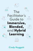 The Facilitator's Guide to Immersive, Blended, and Hybrid Learning (eBook, ePUB)