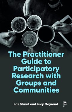 The Practitioner Guide to Participatory Research with Groups and Communities (eBook, ePUB) - Stuart, Kaz; Maynard, Lucy