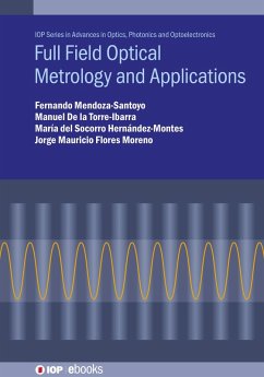 Full Field Optical Metrology and Applications (eBook, ePUB) - Mendoza-Santoyo, Fernando; de la Torre-Ibarra, Manuel; del Socorro Hernández-Montes, María; Flores Moreno, Jorge Mauricio