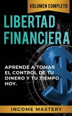 Libertad Financiera: Aprende a Tomar el Control de tu Dinero y de tu Tiempo Hoy Volumen Completo (eBook, ePUB)