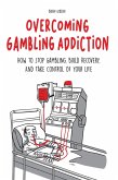 Overcoming Gambling Addiction How to Stop Gambling, Build Recovery, And Take Control of Your Life (eBook, ePUB) Overcoming Gambling Addiction How to Stop Gambling, Build Recovery, And Take Control of Your Life (eBook, ePUB)