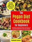 Pegan Diet Cookbook for Beginners: 100 Simple and Delicious Recipes with Pictures to Easily Add Healthy Meals to Your Busy Schedule (Low-Carb, Vegetarian, Vegan, +14-Day Meal Plan for an Quick Start) (eBook, ePUB)