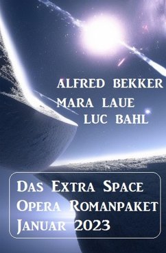 Das Extra Space Opera Romanpaket Januar 2023 (eBook, ePUB) - Bekker, Alfred; Laue, Mara; Bahl, Luc
