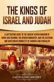 The Kings of Israel and Judah: A Captivating Guide to the Ancient Jewish Kingdom of David and Solomon, the Divided Monarchy, and the Assyrian and Babylonian Conquests of Samaria and Jerusalem (eBook, ePUB)
