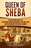 Queen of Sheba: A Captivating Guide to a Mysterious Queen Mentioned in the Bible and Her Relationship with King Solomon (eBook, ePUB)