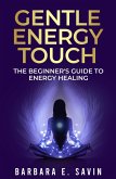 Gentle Energy Touch: The Beginner's Guide to Energy Healing (eBook, ePUB)