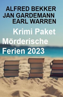 Krimi Paket Mörderische Ferien 2023 (eBook, ePUB) - Bekker, Alfred; Gardemann, Jan; Warren, Earl