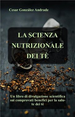 Cover La Scienza Nutrizionale Dei Tè (Libri di nutrizione e salute in italiano) (eBook, ePUB)