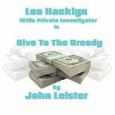 Lee Hacklyn 1970s Private Investigator in Give To The Greedy (eBook, ePUB) Lee Hacklyn 1970s Private Investigator in Give To The Greedy (eBook, ePUB)