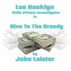 Lee Hacklyn 1970s Private Investigator in Give To The Greedy (eBook, ePUB) - Leister, John