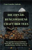Die Ernährungswissenschaft Der Tees (Ernährungs- und Gesundheits Bücher in deutscher Sprache) (eBook, ePUB) Die Ernährungswissenschaft Der Tees (Ernährungs- und Gesundheits Bücher in deutscher Sprache) (eBook, ePUB)