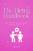The Flirting Handbook: Expert Tips and Techniques for Attracting and Keeping a Quality Partner (eBook, ePUB)