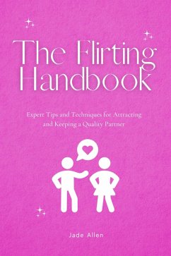 The Flirting Handbook: Expert Tips and Techniques for Attracting and Keeping a Quality Partner (eBook, ePUB) - Allen, Jade