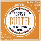 I Knew It Wasn't Butter Cross Stitch Kit