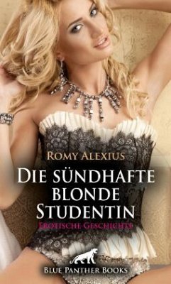 Die sündhafte blonde Studentin   Erotische Geschichte + 2 weitere Geschichten - Alexius, Romy