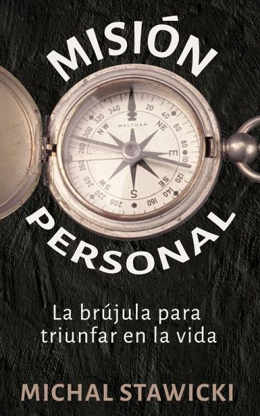 Misión Personal La brújula para triunfar en la vida (eBook, ePUB) Misión Personal La brújula para triunfar en la vida (eBook, ePUB)