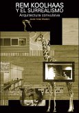 Rem Koolhaas y el surrealismo. Arquitectura convulsiva (eBook, PDF) Rem Koolhaas y el surrealismo. Arquitectura convulsiva (eBook, PDF)