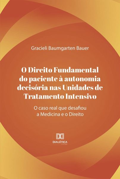 O direito fundamental do paciente à autonomia decisória nas unidades de tratamento intensivo (eBook, ePUB)