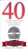 40 Illustrations for Public Speakers: A Story Collection Toolkit for Pastors, Teachers & Orators (eBook, ePUB)