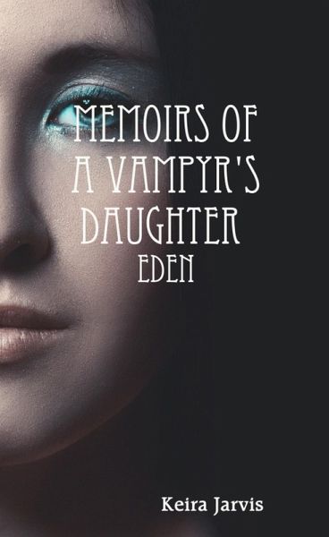 Memoirs of a Vampyr's Daughter: Eden (eBook, ePUB) Memoirs of a Vampyr's Daughter: Eden (eBook, ePUB)